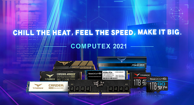 TEAMGROUP Launches All-Round Storage Solutions at COMPUTEX 2021 Chill the Heat, Feel the Speed, Make it Big.